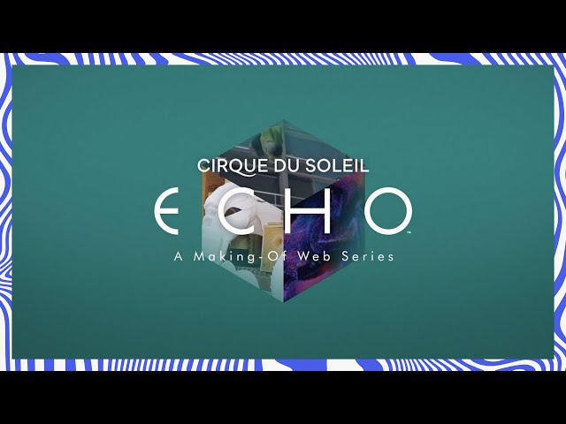 The Making of ECHO Preview | Cirque du Soleil