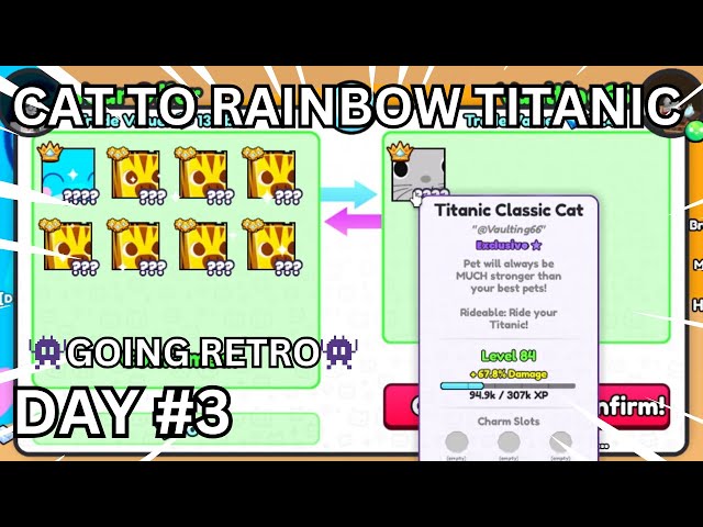 TITANIC CLASSIC CAT | Cat ➜🌈RAINBOW TITANIC🌈 (DAY #3) | (Pet Simulator 99)