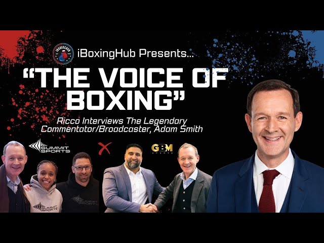 “IBOXINGHUB” EXCLUSIVE FT. “THE VOICE OF BOXING” ADAM SMITH PT.2