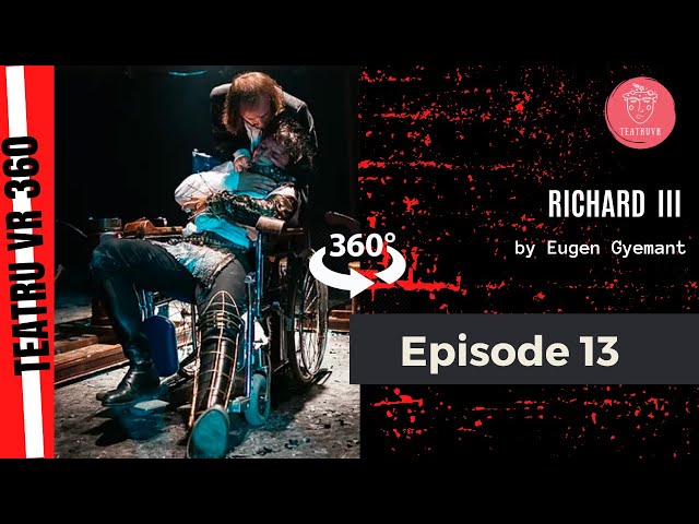 Richard al 3 lea | Regia Eugen Gyemant | VR360 | Episodul 13 - "Ultimul Capitol"