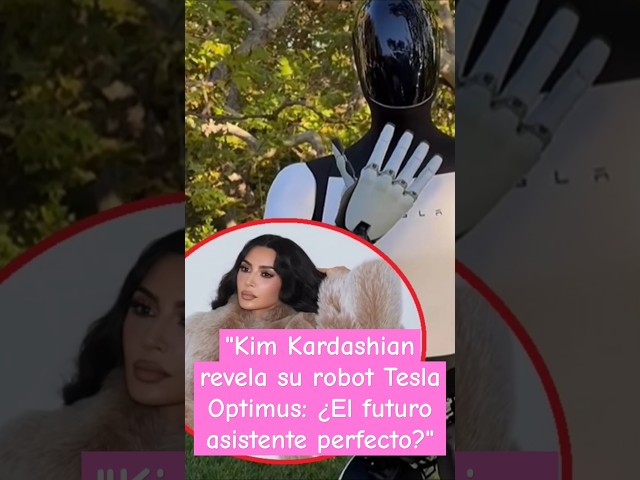 Kim Kardashian dice que recibió su propio robot Optimus de Tesla: conozcan a mi nuevo amigo. #chisme