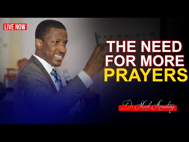 THE NEED FOR MORE PRAYERS with Dr. Mark Amoteng | LIVE SERVICE