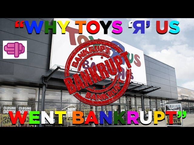 Why Toys 'R' Us Failed: A Story of Success and Failure!