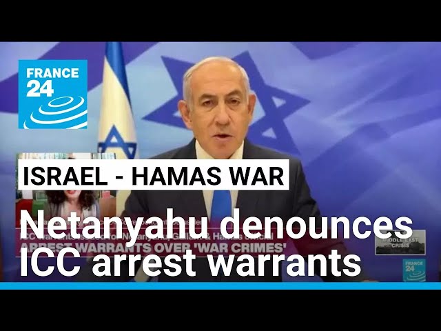 Netanyahu denounces ICC arrest warrants as 'anti-Semitic' • FRANCE 24 English