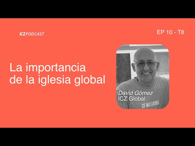 La importancia de la iglesia global | ICZ Podcast Ep 10 T8