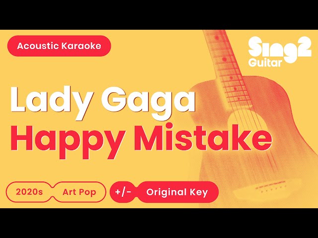 Lady Gaga - Happy Mistake (Acoustic Karaoke)