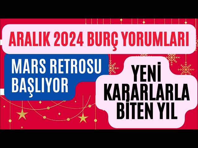 ARALIK 2024 BURÇ YORUMLARI - Tüm Burçlar ve Genel Yorum / MARS RETROSU