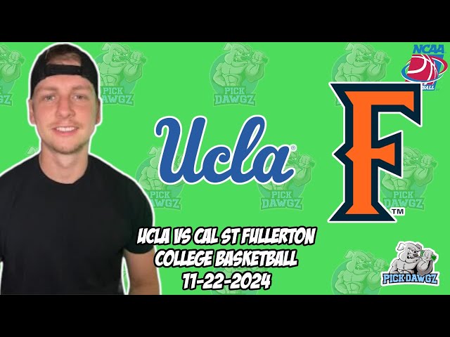 UCLA vs Cal State Fullerton 11/22/24 Free College Basketball Picks and Predictions  | NCAAB Pick