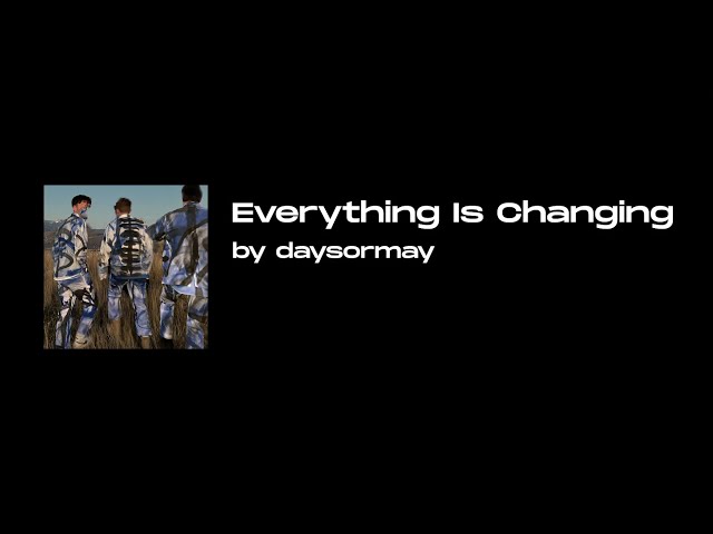 EVERYTHING IS CHANGING