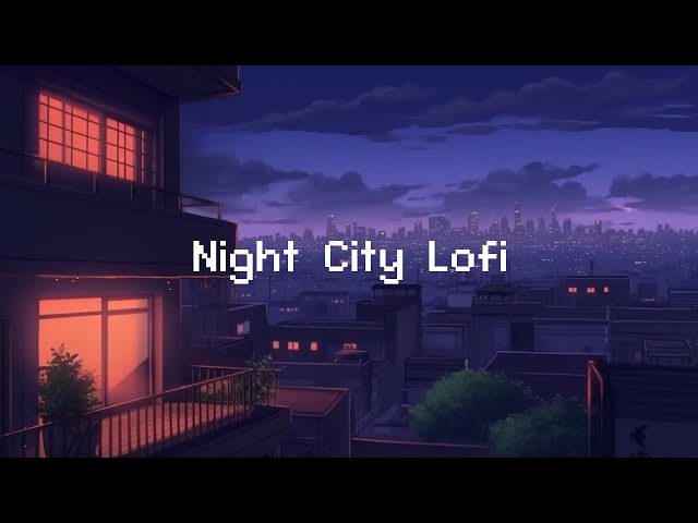 Night City Lofi 🌕 Lofi Hip Hop Radio 💤 lofi beats to sleep / chill to