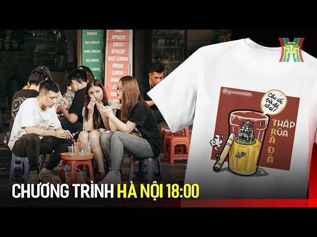 Chương trình Hà Nội 18h00: Công nghiệp văn hoá nhìn từ chiếc áo phông in hình ly trà đá | Hà Nội 18h