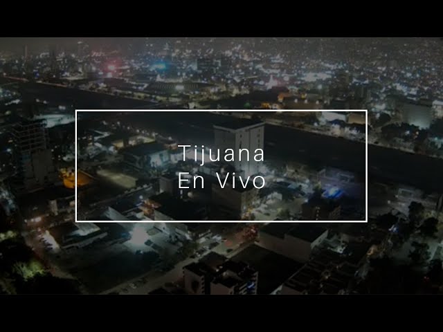 Panorámica en vivo de la Ciudad de Tijuana, Baja California