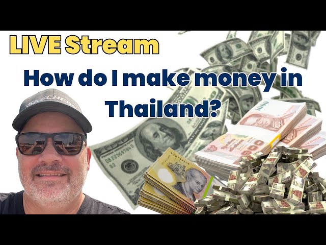 LIVE STREAM How do I make money in Thailand