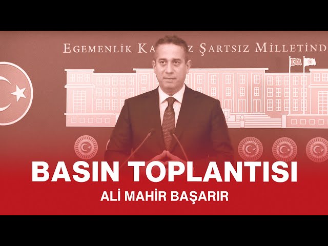 ALİ MAHİR BAŞARIR BASIN TOPLANTISI 04/11/2024