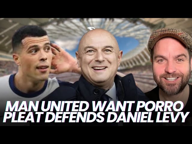 Is David Pleat Right About Daniel Levy? Porro, Sonny & Gray Tottenham Transfer News