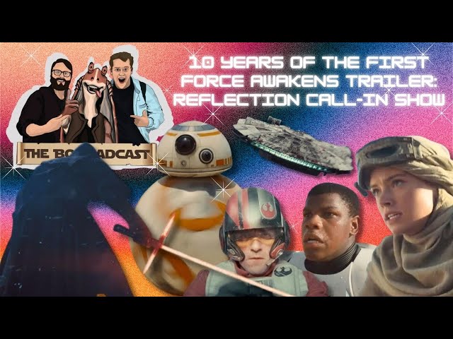 10 Years of The First Force Awakens Trailer: Reflection Call-In Show! | The Bombadcast