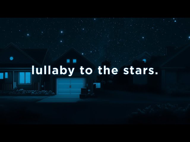 lullaby to the stars.