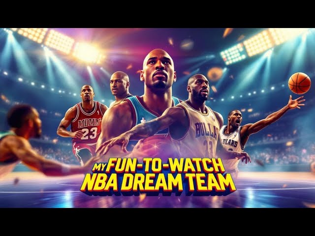 My Historic Fun-to-Watch NBA Starting 5 Revealed!