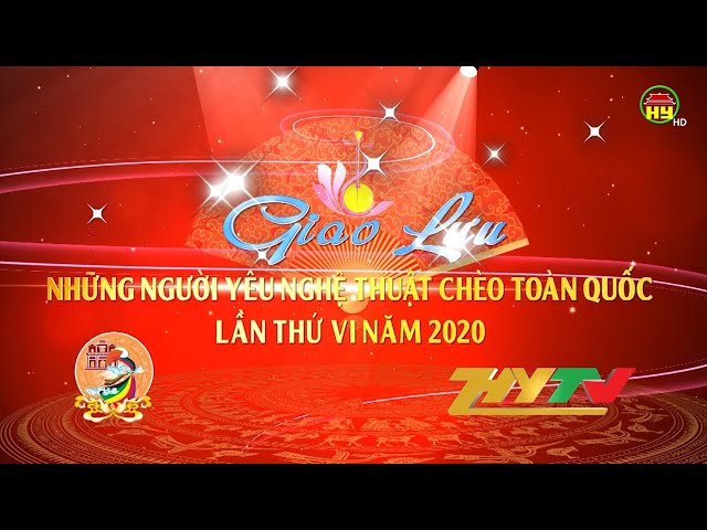 Giao lưu những người yêu nghệ thuật chèo toàn quốc lần thứ VI 2020 tập 1