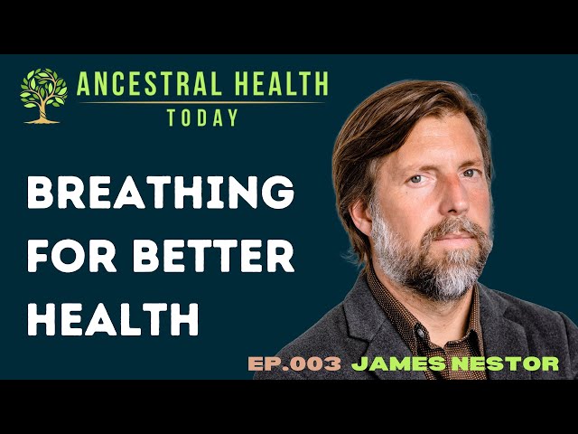 James Nestor - Breathing for Better Health (Ancestral Health Today Episode 003)