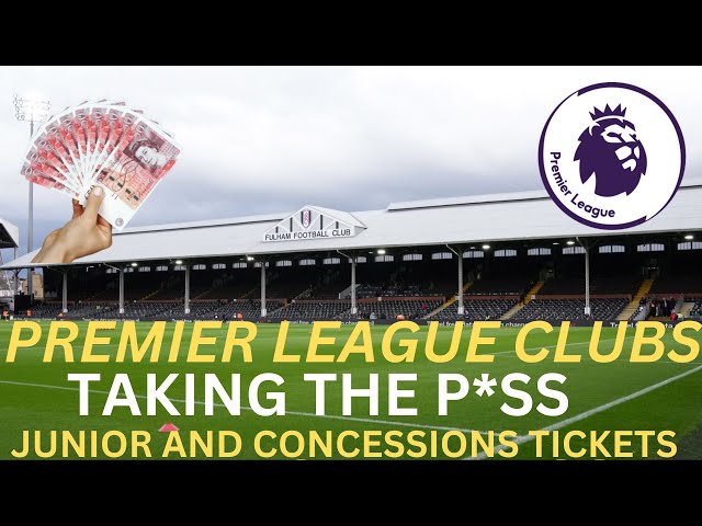 Premier league clubs taking the P*ss ,concessions /junior tickets