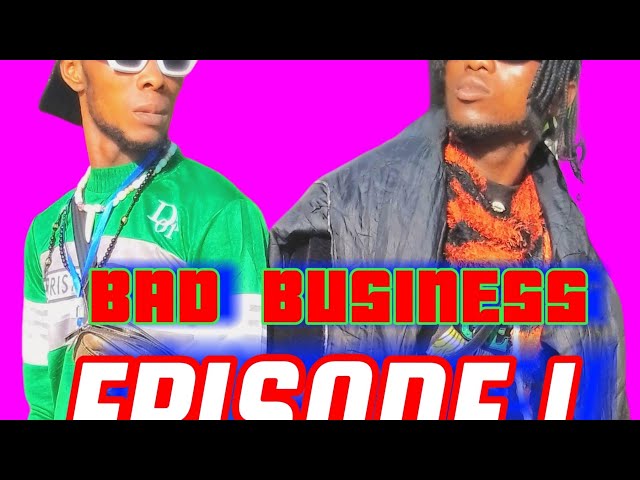 BAD BUSINESS (EPISODE 1)