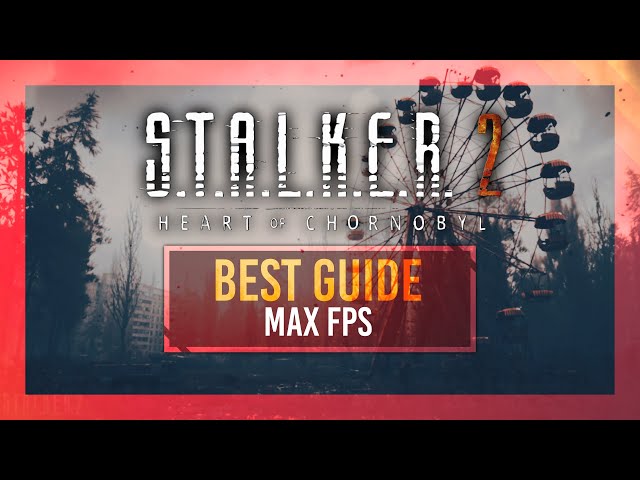 BEST Optimization Guide | STALKER 2 | Max FPS | Best Settings