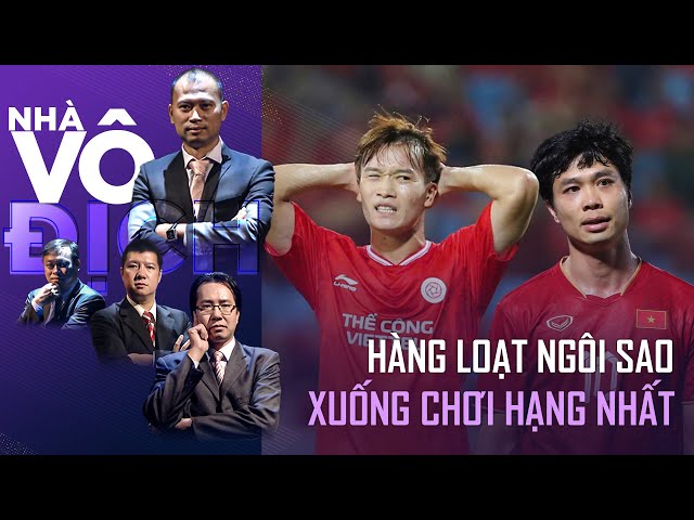 Công Phượng, Hoàng Đức, Văn Lâm chơi ở Hạng Nhất, bước lùi của bóng đá Việt? | Nhà Vô Địch (FULL VN)