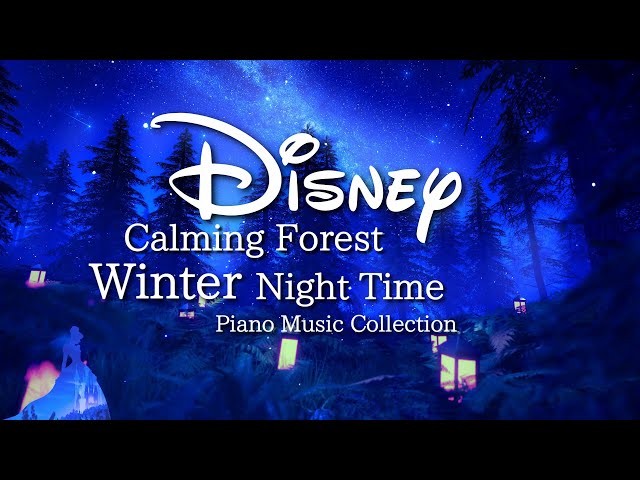 Disney Calming Forest Winter Night Time Piano Music Collection for Deep Sleep (No Mid-roll Ads)