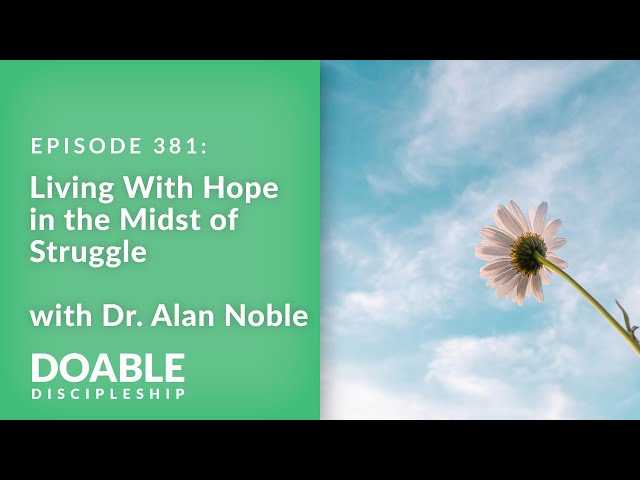 Living With Hope in the Midst of Struggle with Dr  Alan Noble