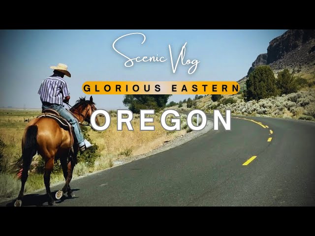 Eastern Oregon Scenic Drive: Byways You Didn’t Know About (long version)