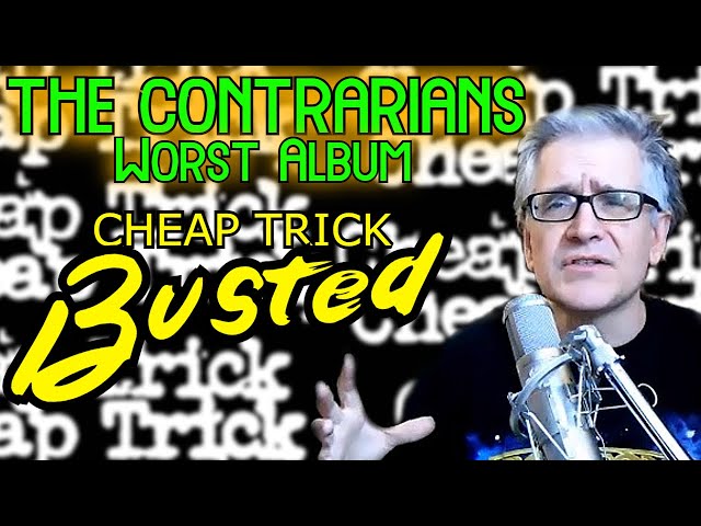 The Contrarians: Worst Album Edition, Episode 9: Cheap Trick "Busted"