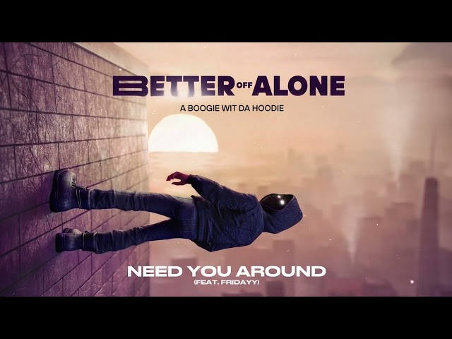 A Boogie Wit da Hoodie - Need You Around (feat. Fridayy) [Official Audio]