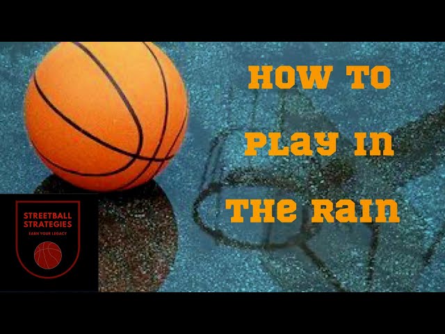 Strategies To Play Basketball When It Rains | HOW TO PLAY BALL IN THE RAIN