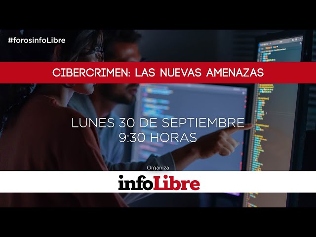 FORO INFOLIBRE - Cibercrimen: las nuevas amenazas