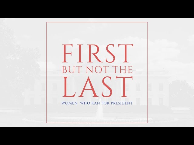 NWHM Presents: First But Not the Last: Women Who Ran for President