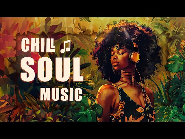 Soul songs to elavate your mood & vibe - Chill soul playlist