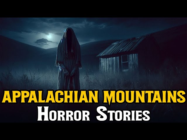 11 True Creepy Appalachian Mountains Horror Stories | Creepypasta Scary Stories