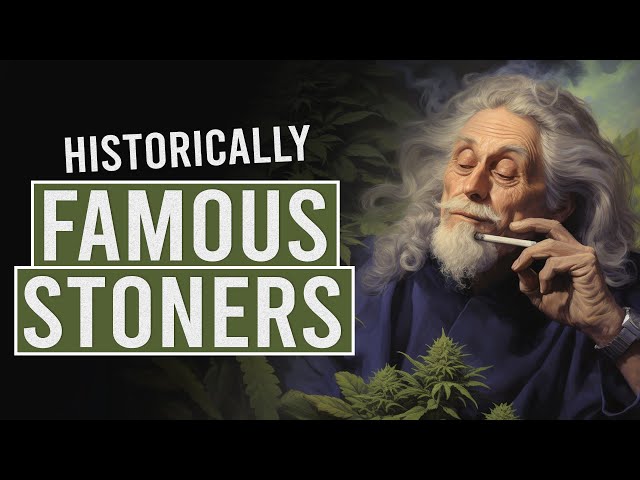 History's Most Famous Stoners!