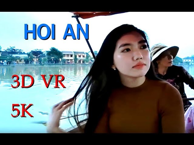 Hoi An Vietnam in 3D Phim VR Google 5k Standard format