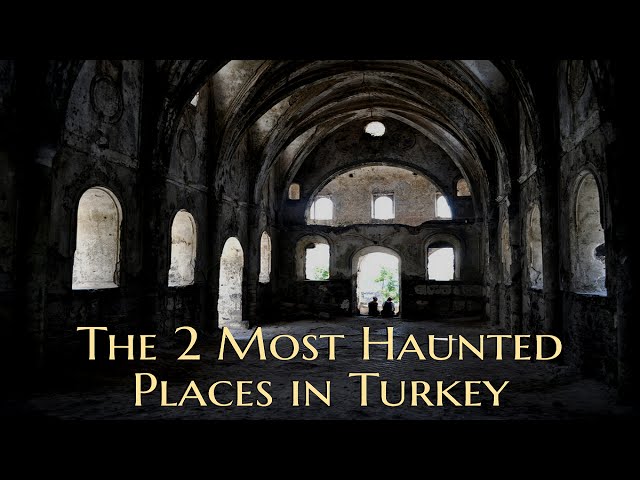 2 Most Haunted Places in Turkey