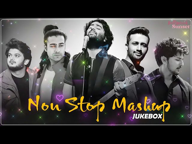 Best Mashup NonStop Love Mashup of Arijit Singh, Jubin Nautiyal, BPraak, AtifAslam ,Neha Kakkar