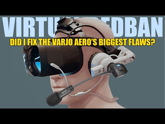 VR #546  - DID I FIX THE VARJO AERO'S BIGGEST FLAWS?