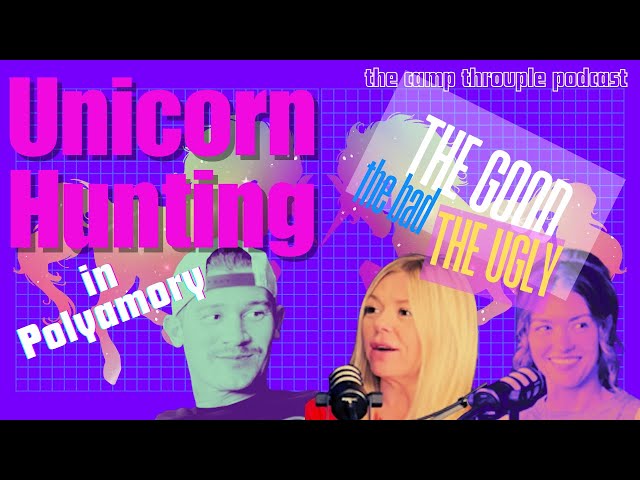 Unicorn Hunting in Polyamory | Ep. 10 | Camp Throuple Podcast