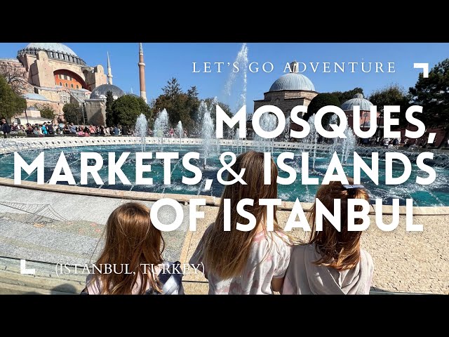 MOSQUES, MARKETS & ISLANDS OF ISTANBUL  (The Culham family // Europe: Turkey)