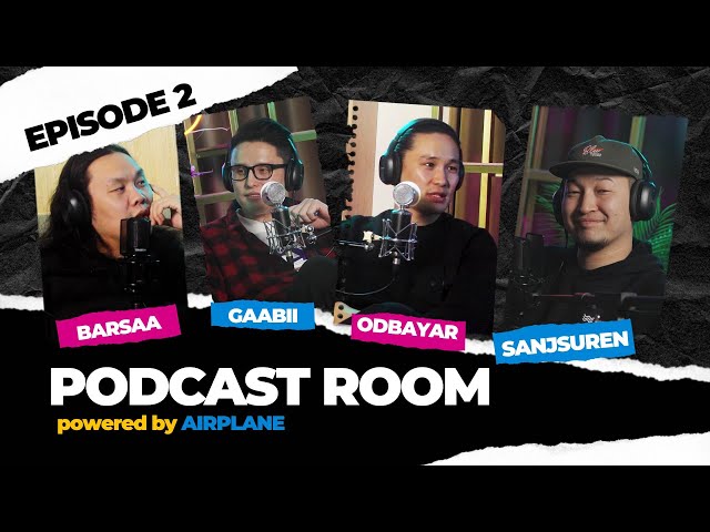 "PODCAST ROOM" Barslkhagva, Odbayar, Gaabii, Sanjaa /EPISODE 02/ by AIRPLANE