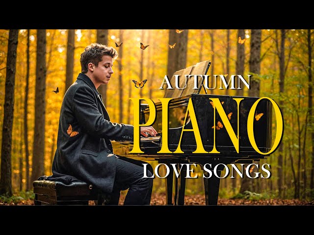 200 Most Beautiful Autumn Piano Love Songs - A Collection of Romantic Relaxing Pieces