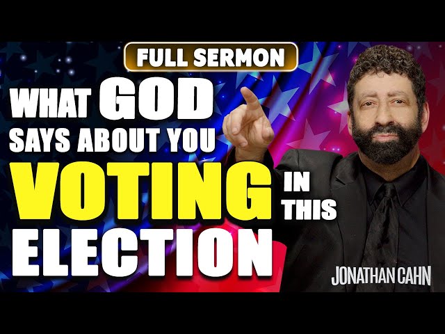 What God Says About You Voting In This Election 2024 | Jonathan Cahn Sermon