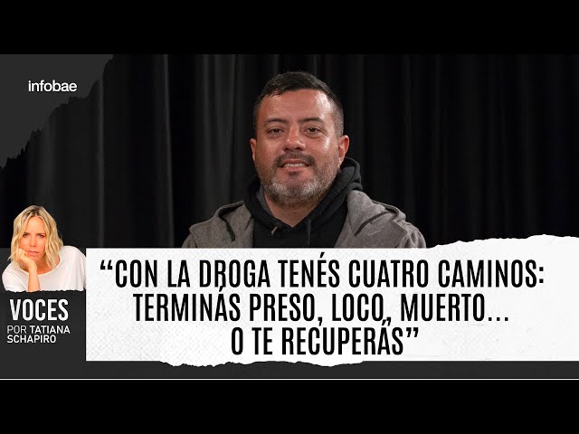 “Con la droga tenés cuatro caminos: terminás preso, loco, muerto... O te recuperás”