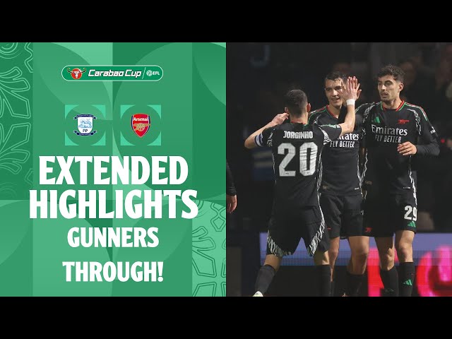 GUNNERS THROUGH! | Preston North End v Arsenal extended highlights